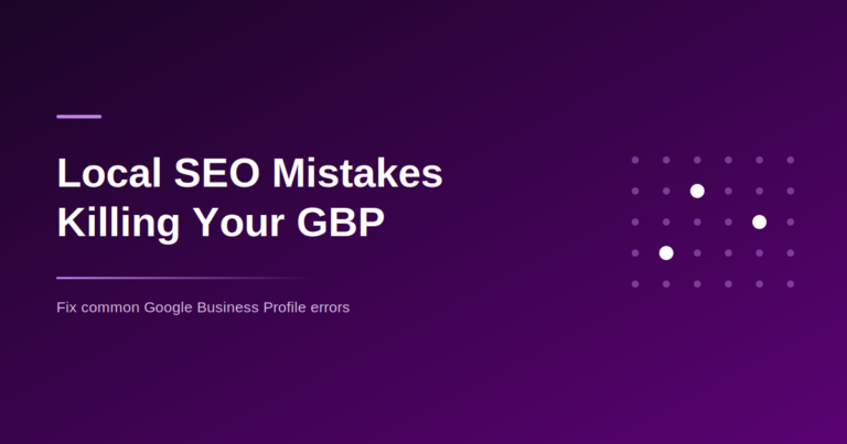 Local SEO Mistakes That Are Killing Your Google Business Profile