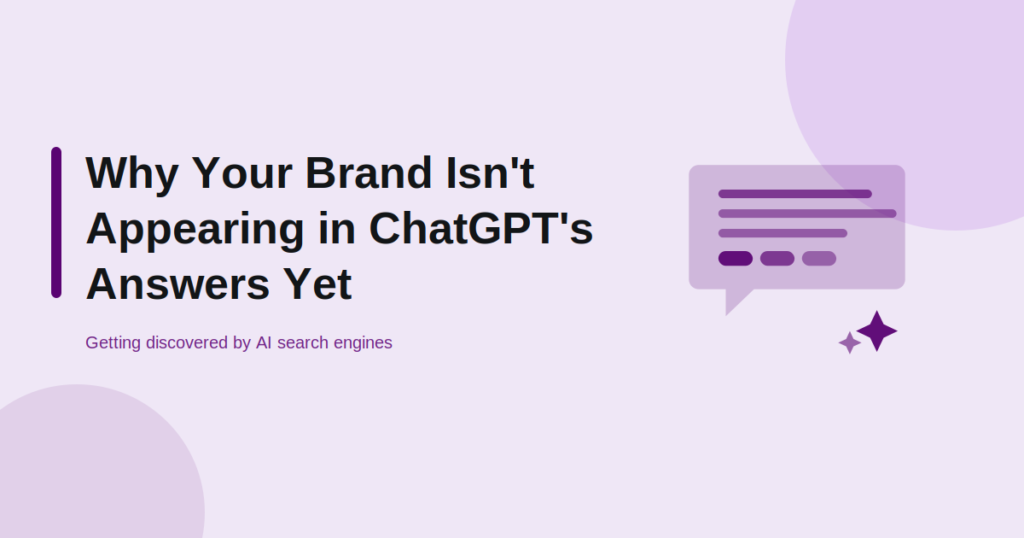 Why Your Brand Isn't Appearing in ChatGPT's Answers Yet